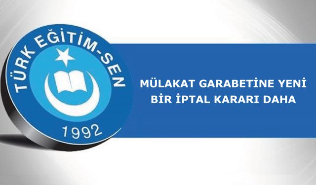 Mülakat Garabetine  İptal Kararları gelmeye devam ediyor