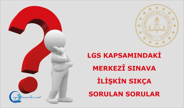 Liselere Geçiş Sistemi (LGS) kapsamındaki merkezî sınava ilişkin merak edilen sorular ve cevapları