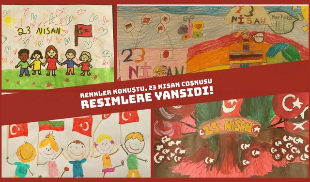 Renkler Konuştu, 23 Nisan Coşkusu Resimlere Yansıdı!