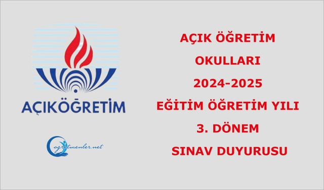Açık Öğretim Okulları 2024-2025 Eğitim Öğretim Yılı 3.Dönem Sınav Duyurusu