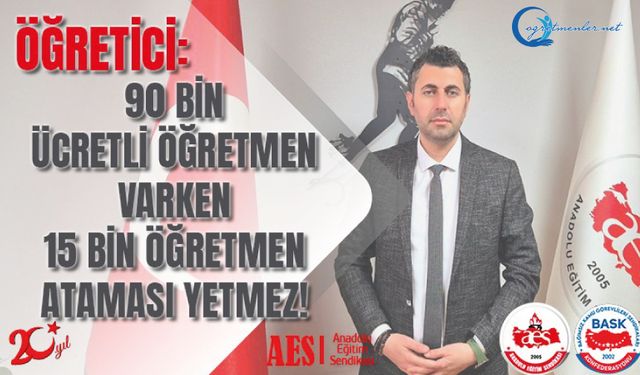 90 Bin Ücretli Öğretmen Varken 15 Bin Öğretmen Ataması Yetmez!