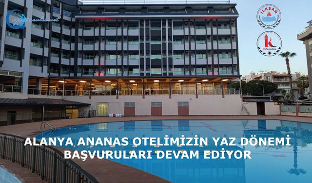 Antalya/Alanya Ananas Otel"in 2025 yılı yaz dönemi başvuruları başladı