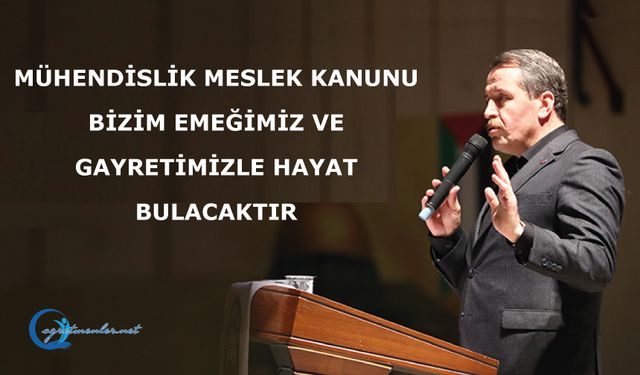 Mühendislik Meslek Kanunu da Bizim Emeğimiz ve Gayretimizle Hayat Bulacaktır
