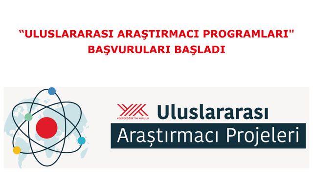 “Uluslararası Araştırmacı Programları" başvuruları başladı