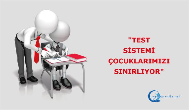 "Test sistemi çocuklarımızı sınırlıyor"