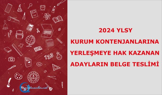 2024 YLSY - Kurum Kontenjanlarına Yerleşmeye Hak Kazanan Adayların Belge Teslimi