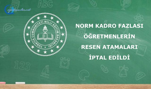 Norm kadro fazlası öğretmenlerin resen atamaları iptal edildi