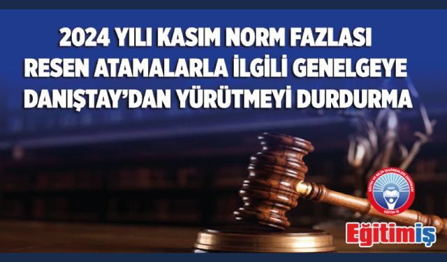 Norm Fazlası Resen Atamalarla İlgili Genelgenin Yürütmesi Danıştay Tarafından Durduruldu