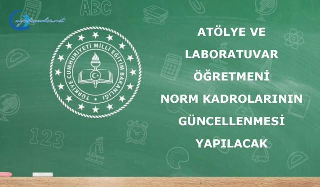 Atölye ve laboratuvar öğretmeni norm kadrolarının güncellenmesi yapılacak