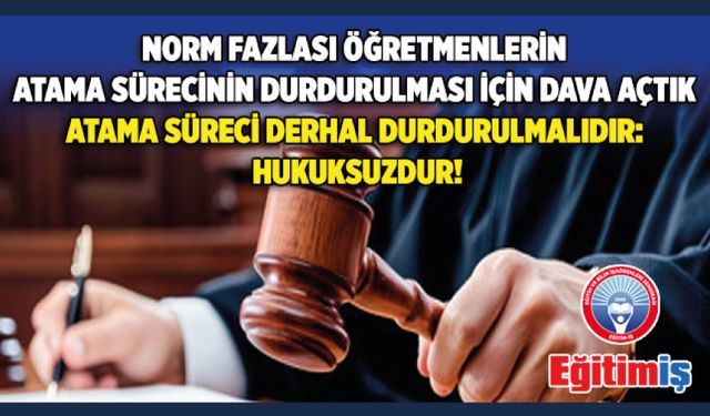 Norm Fazlası Öğretmenlerin Atama Sürecinin Durdurulması İçin Dava Açtık