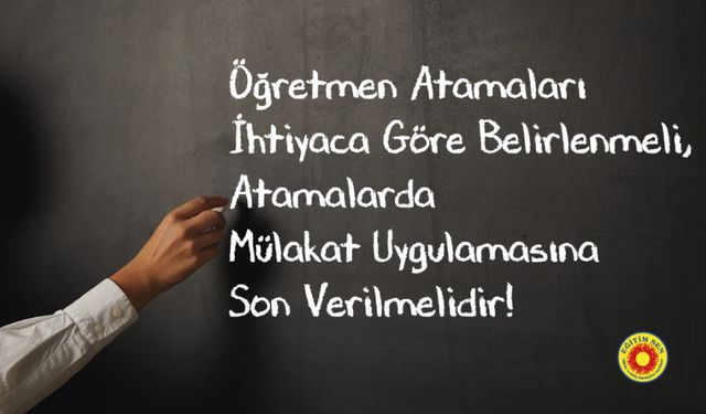 25 Bin Öğretmen Ataması” Gerçeği Yansıtmıyor!