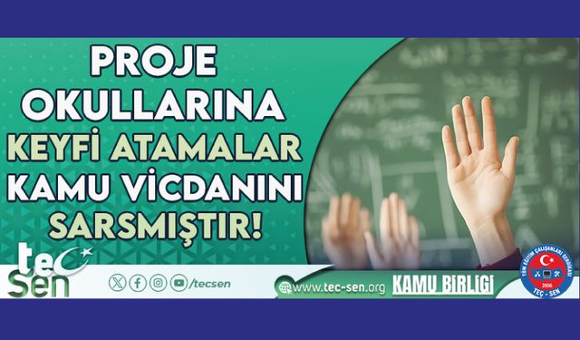 Proje Okullarına Keyfi Atamalar Kamu Vicdanını Sarsmıştır!