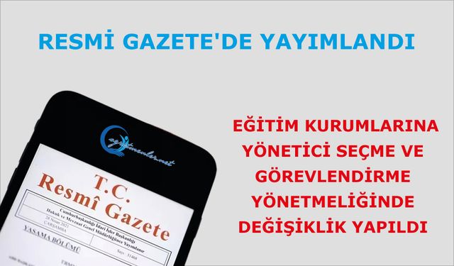 Eğitim Kurumlarına Yönetici Seçme ve Görevlendirme Yönetmeliğinde Değişiklik Yapıldı