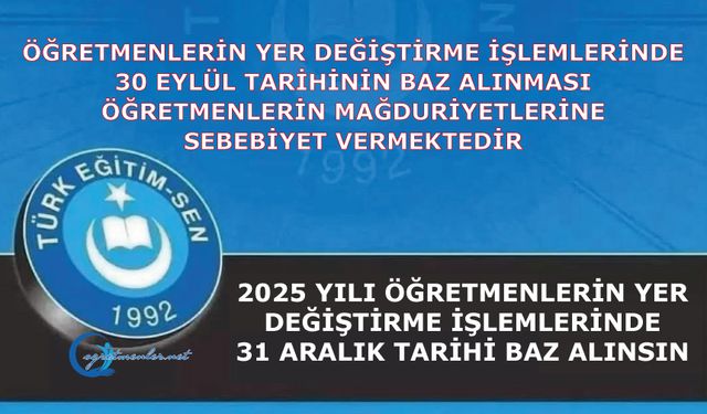 2025 Yılı Öğretmenlerin Yer Değiştirme İşlemlerinde 31 Aralık Tarihi Baz Alınsın