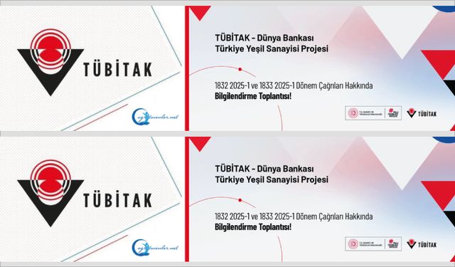 Dünya Bankası Türkiye Yeşil Sanayisi Projesi-TÜBİTAK 2025-1 Dönem Çağrıları Hakkında Bilgilendirme Toplantısı