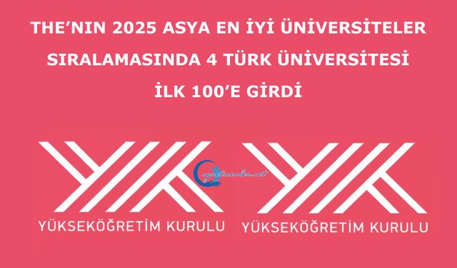 THE’nın 2025 Asya en iyi üniversiteler sıralamasında 4 Türk üniversitesi ilk 100’e girdi