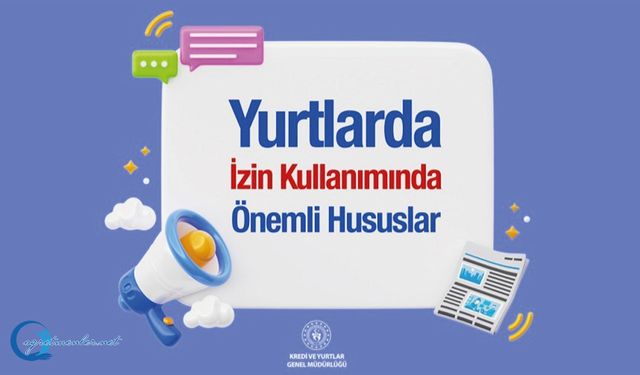 Yurtlarda İzin Süresi Ve İzin Kullanırken Dikkat Edilmesi Gerekenler