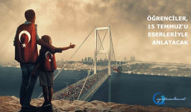 15 Temmuz Demokrasi ve Millî Birlik Günü'nün anlam ve önemini kavratmak amacıyla çeşitli yarışmalar düzenlenecek