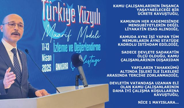 Devletin vatandaşa uzanan eli olan kamu çalışanlarının daha iyi çalışma koşullarına kavuştuğu,  Nice 1 Mayıslara…