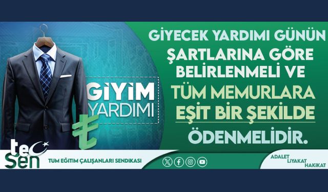 Giyecek Yardımı Günün Şartlarına Göre Belirlenmeli Ve Tüm Memurlara Eşit Bir Şekilde Ödenmelidir