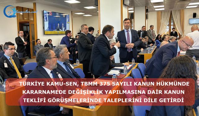 Türkiye Kamu-Sen, TBMM görüşmelerinde taleplerini dile getirdi