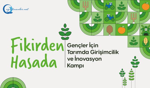 Fikirden Hasada: Tarımda Girişimcilik ve İnovasyon Kampı Başlıyor