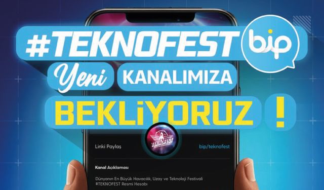 BİP’teki Yeni TEKNOFEST Kanalımıza Bekliyoruz!