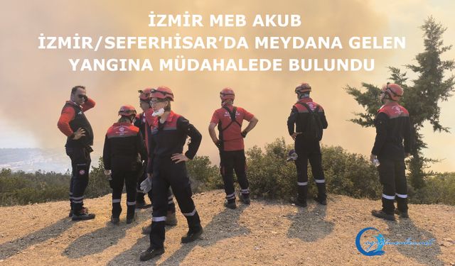 İzmir MEB AKUB izmir/Seferhisar’da meydana gelen yangına müdahalede bulundu