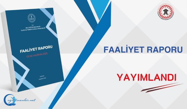 Talim ve Terbiye Kurulu Başkanlığı Faaliyet Raporu (Ocak-Haziran 2025) Yayımlandı