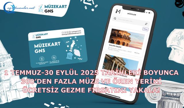 1 Temmuz-30 Eylül 2025 tarihleri boyunca 300’den fazla müze ve ören yerini ücretsiz gezme fırsatını yakala!