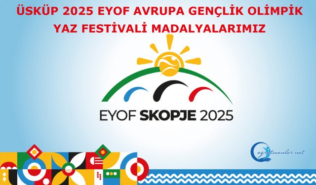 Üsküp 2025 EYOF Avrupa Gençlik Olimpik Yaz Festivali Madalyalarımız