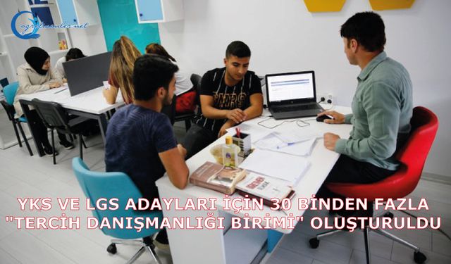 YKS Ve LGS Adayları İçin 30 Binden Fazla "Tercih Danışmanlığı Birimi" Oluşturuldu