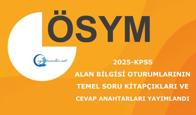 2025-KPSS: Alan Bilgisi Oturumlarının Temel Soru Kitapçıkları ve Cevap Anahtarları Yayımlandı