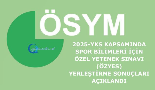 2025-YKS Kapsamında Spor Bilimleri İçin Özel Yetenek Sınavı (ÖZYES): Yerleştirme Sonuçları Açıklandı