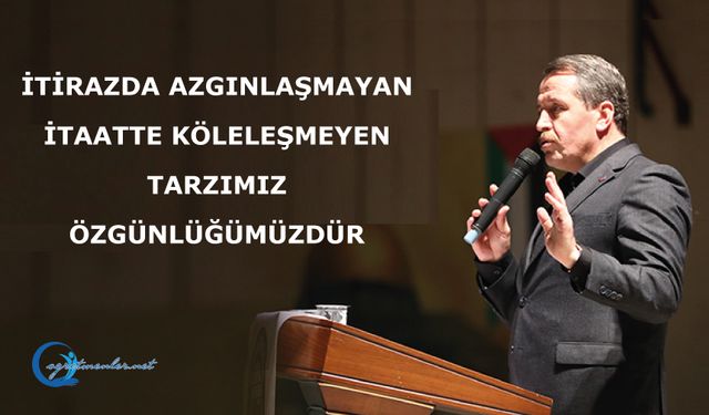 İtirazda azgınlaşmayan, itaatte köleleşmeyen tarzımız özgünlüğümüzdür