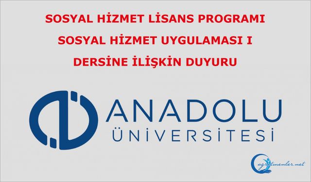 Açıköğretim Fakültesi Sosyal Hizmet Lisans Programı Sosyal Hizmet Uygulaması I Dersine İlişkin Duyuru