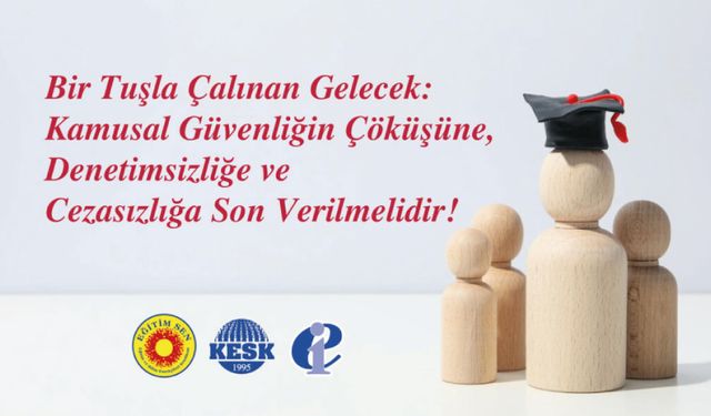 Bir Tuşla Çalınan Gelecek: Kamusal Güvenliğin Çöküşüne, Denetimsizliğe ve Cezasızlığa Son Verilmelidir!