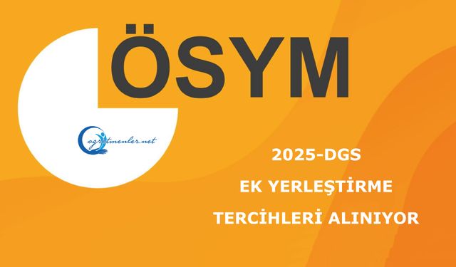 2025-DGS: Ek Yerleştirme Tercihleri Alınıyor