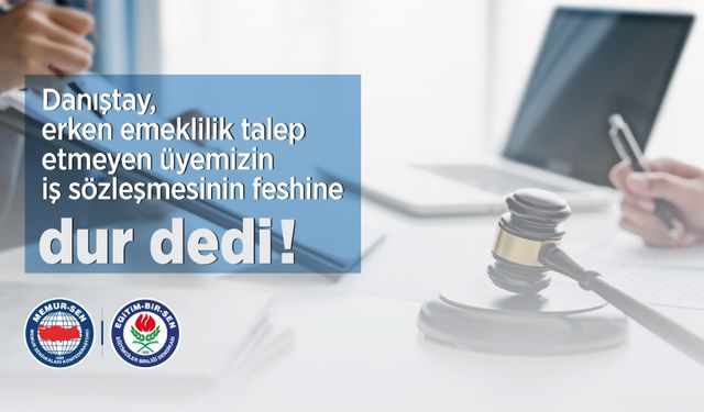 Danıştay, Erken Emeklilik Talep Etmeden Yapılan İş Sözleşmesinin Feshine “Dur” Dedi