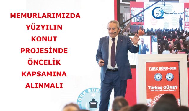 Memurlarımız Da Yüzyılın Konut Projesinde Öncelik Kapsamına Alınmalı