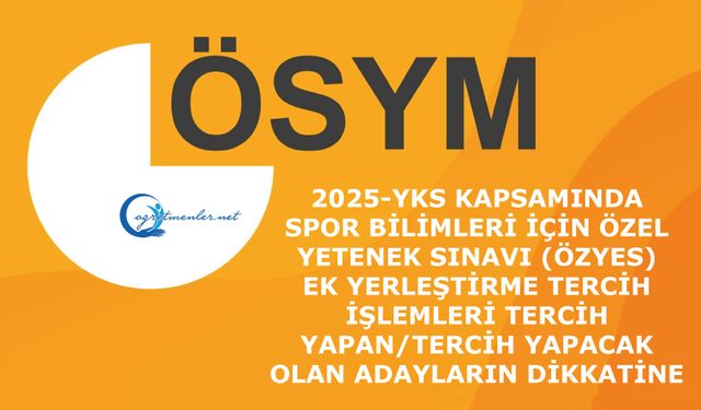 ÖZYES Ek Yerleştirme Tercih İşlemleri: Tercih Yapan/Tercih Yapacak Olan Adayların Dikkatine