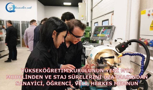 Yükseköğretim Kurulunun yeni MYO Modelinden Ve Staj Sürelerini Uzatmasından Sanayici, Öğrenci, Veli, Herkes Memnun