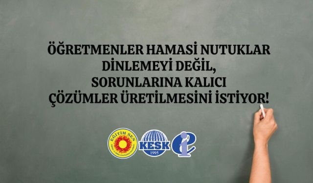 Öğretmenler Hamasi Nutuklar Dinlemeyi Değil, Sorunlarına Kalıcı Çözümler Üretilmesini İstiyor!