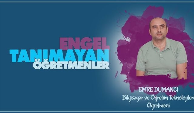 Engel Tanımayan Öğretmenler serisinde Emre DUMANCI