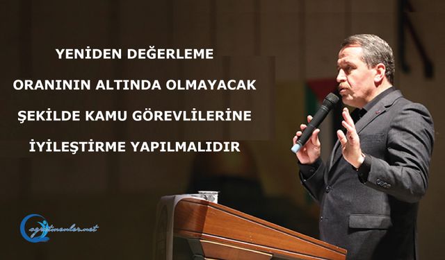 Yeniden Değerleme Oranının Altında Olmayacak Şekilde Kamu Görevlilerine İyileştirme Yapılmalıdır