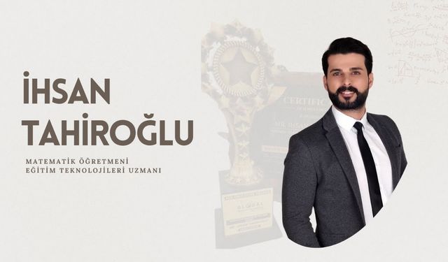 Eğitimi Geliştiren Öğretmenler serisinde İhsan TAHİROĞLU