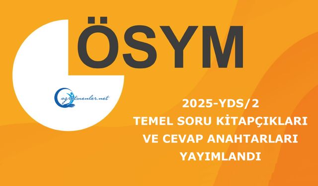 2025-YDS/2: Temel Soru Kitapçıkları ve Cevap Anahtarları Yayımlandı
