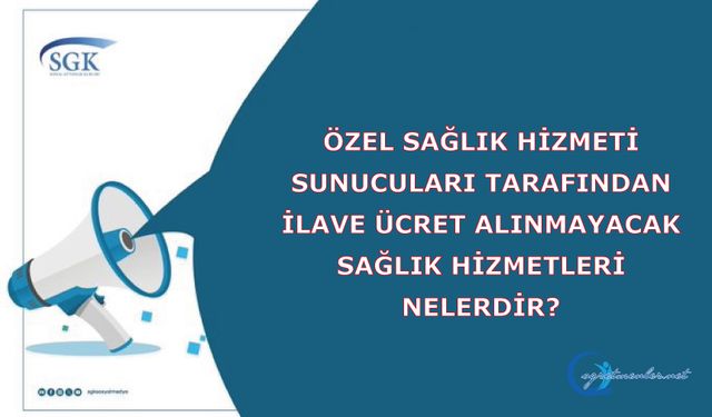 Özel Sağlık Hizmeti Sunucuları tarafından ilave ücret alınmayacak sağlık hizmetleri nelerdir?