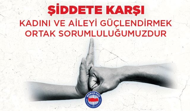 Şiddete Karşı Kadını ve Aileyi Güçlendirmek Ortak Sorumluluğumuzdur