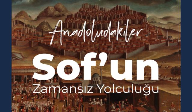 Anadoludakiler: Sof’un Zamansız Yolculuğu Sergisi
